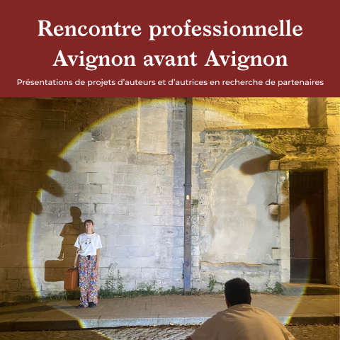 Rencontre "Avignon avant Avignon" : présentations de projets d’auteurs et d’autrices en recherche de partenaires