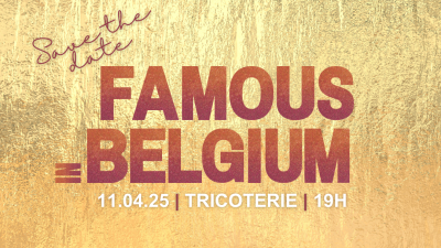 Save the date : Famous in Belgium 2025