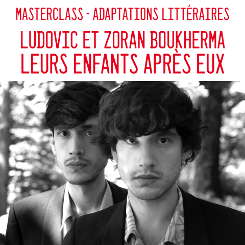 Masterclass Adaptations littéraires  - Ludovic et Zoran Boukherma pour "Leurs enfants après eux" 